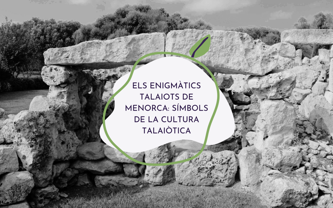 Els secrets de la cultura talaiòtica a Menorca: una civilització mil·lenària