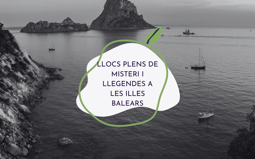 Els misteris i llegendes de les Illes Balears: històries fascinants que no coneixeies